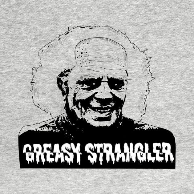 Greasy Strangler by Popstarbowser